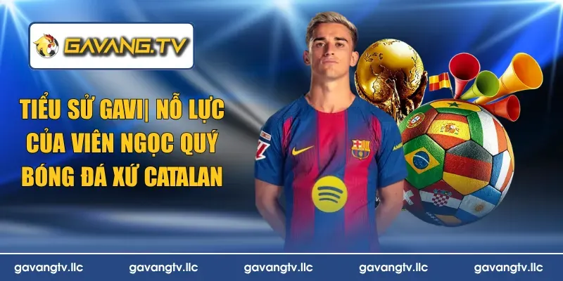 Tiểu Sử Gavi| Nỗ Lực Của Viên Ngọc Quý Bóng Đá Xứ Catalan