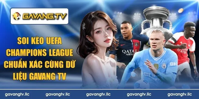 Soi Kèo UEFA Champions League Chuẩn Xác Cùng Dữ Liệu GavangTV